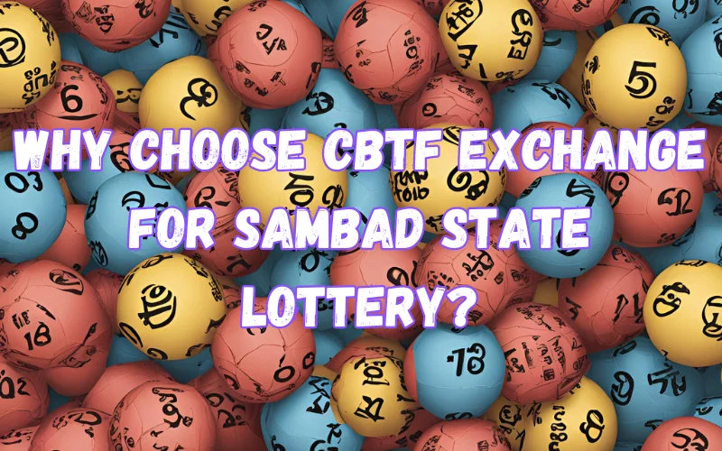 Why Choose CBTFExchange for Sambad State Lottery?